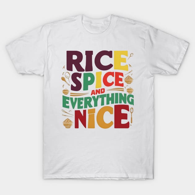 Rice , Spice and everything Nice T-Shirt by CreationArt8